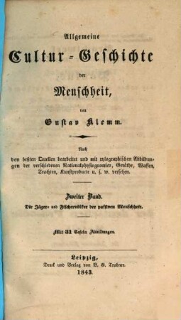 Allgemeine Cultur-Geschichte der Menschheit : nach den beßten Quellen bearbeitet und mit xylographischen Abbildungen der verschiedenen Nationalphysiognomien, Geräthe ... u.s.w. versehen, 2. Die Jäger- und Fischervölker der passiven Menschheit