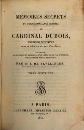 Mémoires Secrets Et Correspondance Inédite Du Cardinal Dubois, Premier Ministre Sous La Régence Du Duc D'Orléans. 2