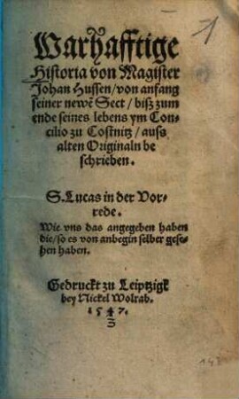 Warhafftige Historia von Magister Johan Hussen : von anfang seiner newe[n] Sect, biß zum ende seines lebens ym Concilio zu Costnitz ; auss alten Originaln beschrieben