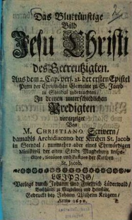 Das Blutrünstige Bild Jesu Christi des Gecreutzigten : in dreyen unterschiedlichen Predigten vorgezeiget