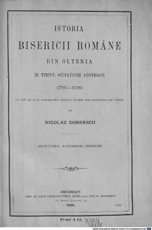 Istoria bisericii române din Oltenia în timpul ocupaţiunii Austriace (1716 - 1739) cu 220 acte şi fragmente ined. : culese din archivele din Viena de Nicolae Dobrescu