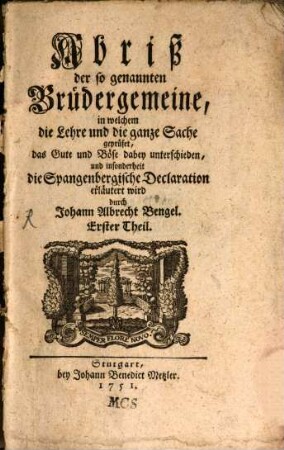 Abriß der sogenannten Brüdergemeine : in welchem die Lehre und die ganze Sache geprüfet, das Gute und Böse dabey unterschieden, und insonderheit die Spangenbergische Declaration erläutert wird, 1