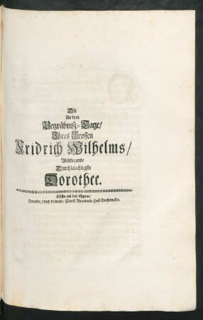 Die An dem Begräbniß-Tage/ Ihres Grossen Fridrich Wilhelms/ Wehklagende Durchlauchtigste Dorothee