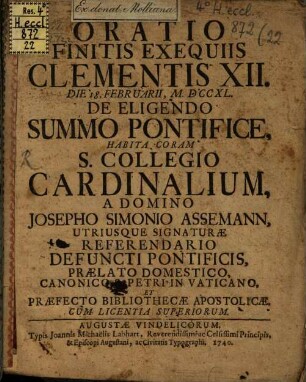 Oratio finitis exequiis Clementis XII. d. 18. Febr. 1740 de eligendo summo pontifice habita coram S. Collegio Cardinalium