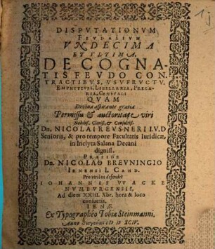 Disputationum feud. XI. et ult. de cognatis feudo contractibus, usufructu, emphyteusi, libellaria, precaria, censuali