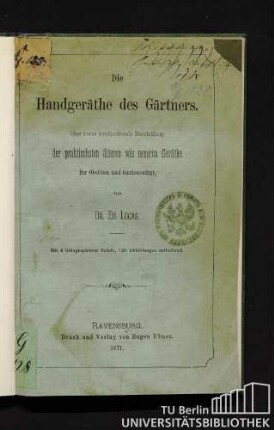 Die Handgeräthe des Gärtners : eine kurze beschreibende Darstellung der praktischen älteren wie neueren Geräthe für Obstbau und Gartencultur