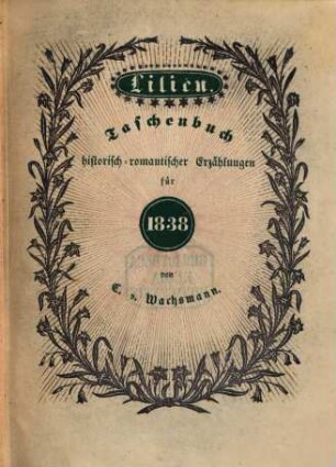 Lilien : Taschenbuch historisch-romantischer Erzählungen für ..., 1838 = Jg. 1