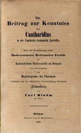 Ein Beitrag zur Kenntniss des Cantharidins in der Cantharis vesicatoria Latreille : Diss. inaug. med.