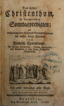 Das ächte Christenthum, in katechetischen Sonntagpredigten : zur Erläuterung des berühmten Normal-Katechismus der kaiserl. königl. Staaten, Des ersten Jahrgangs erster Band