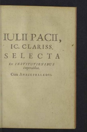 Iulii Pacii, IC. Clariss. Selecta ex institutionibus imperialibus.