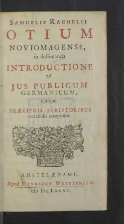 Samuelis Rachelii Otium Noviomagense, in delineanda Introductione ad Jus Publicum Germanicum, ejusque Praecipuis Scriptoribus enarrandis occupatum