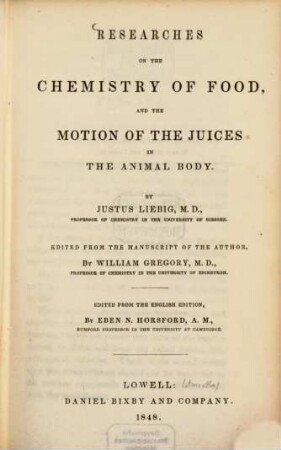 Researches on the Chemistry of Food, and the Motion of the Juices in the animal Body by Justus Liebig : Edited from the Manuscript of the Author by William Gregory. Edited from the English Edition by Eben N. Horsford