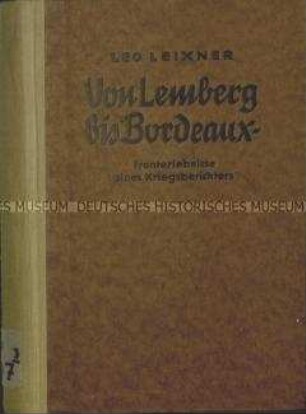 Fronterlebnisse des Kriegsberichtserstatters Leo Leixner