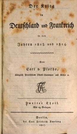 Der Krieg in Deutschland und Frankreich in den Jahren 1813 und 1814. 2, Zweiter Theil oder der Zeitraum vom 10ten August bis Ende December 1813 : Mit 29 Beilagen