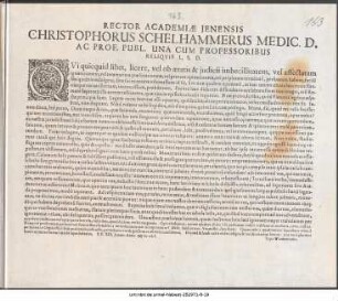 Rector Academiæ Jenensis Christophorus Schelhammerus Medic. D. Ac Prof. Publ. Una Cum Professoribus Reliqvis L. S. D. : Qvi quicquid libet, licere, vel ob ætatis & judicii imbecillitatem, vel affectatam ignorationem, vel temerariam præsumtionem, vel pravam opinationem ... P. P. XIX. Januar. Anno ∞ Iɔ cLI