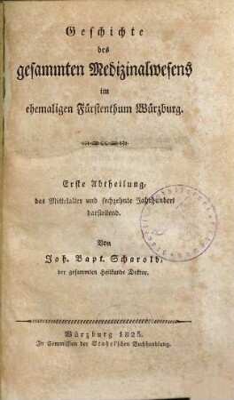 Geschichte des gesammten Medizinalwesens im ehemaligen Fürstenthum Würzburg, 1. (1825). 1. Abth., das Mittelalter und sechzehnte Jahrhundert darstellend