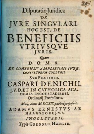 Disputatio juridica de iure singulari, hoc est de beneficiis utriusque iuris