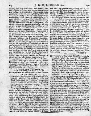 Tübingen, b. Heerbrandt: Wilh. Gottlieb Tafinger('s), Herzogl. Würtemberg. Raths und Prof. der Rechte zu Tübingen, Encyklopädie und Geschichte der Rechte in Deutschland. Zweyte gänzl. umgearb. Auflage. 588 S. 8.