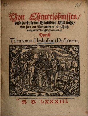 Von Eheverlübnissen und verbotenen Gradibus : Wie nahe und fern der Verwandtnis ein Christ mit gutem Gewissen Freyen möge