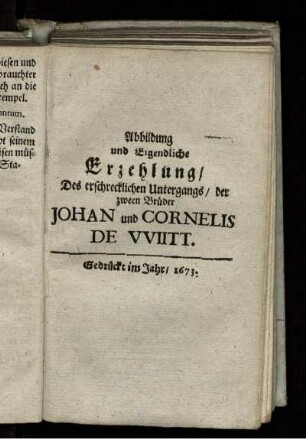Abbildung und Eigendliche Erzehlung/ Des erschrecklichen Untergangs/ der zween Brüder Johan und Cornelis De Wiitt