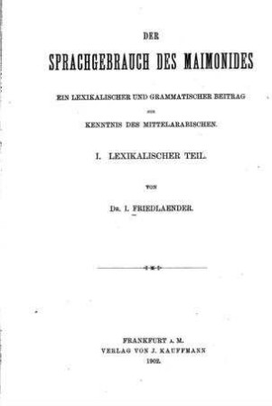 Der Sprachgebrauch des Maimonides : ein lexikalischer und grammatischer Beitrag zur Kenntnis des Mittelarabischen / von I. Friedländer