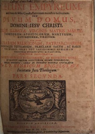 Caelum Empyreum, non vanis & fictis Constellationum monstris belluatum, sed Divvm Domvs, Domini Iesv Christi, Eivsqve Illibatae Virginis Matris Mariae, Sanctorum Apostolorum, Martyrum, Confessorum, Virginum ... Splendide Illvstratvm, 2