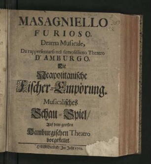 Masagniello Furioso : Drama Musicale, Da rappresentarsi nel famosissimo Theatro D' Amburgo