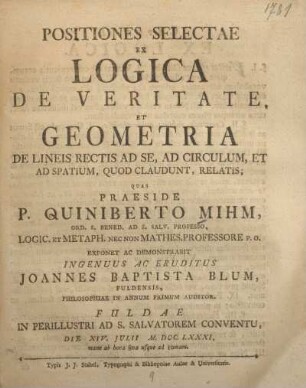 Positiones selectae ex logica de veritate et geometrica de lineos rectis ad se, ad circulum, et ad spatium, quod claudunt, relatis