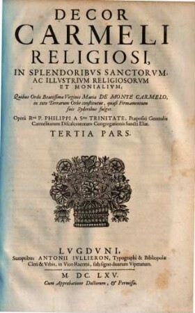 Decor Carmeli religiosi, in splendoribus sanctorum ac illustrium religiosorum et monalium; quibus odro beatissime virginis Mariae de monte Carmelo, ab Elia sanctissimo propheta institutus, quasi firmamentum suis syderibus fulget, 3