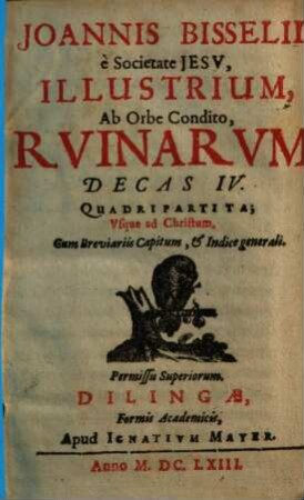 Illustrium ab orbe condito ruinarum decas ..., Decas IV, Pars 1