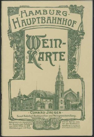 Wein-Karte /Hamburg-Hauptbahnhof, Conrad Jaeger, Haupt-Bahnhof Restauration und Weingrosshandlung : enthaldend die Geschichte der Hamburger Bahnhöfe von 1842 - 1906, in 30 Abbildungen mit Text