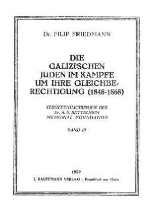 Die galizischen Juden im Kampfe um ihre Gleichberechtigung (1848 - 1868) / von Filip Friedmann