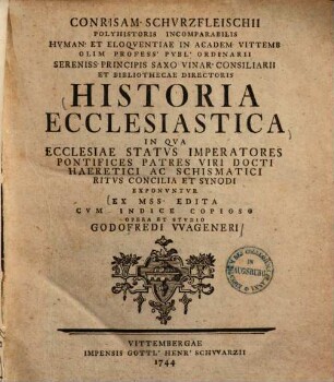 Historia ecclesiastica, in qua ecclesiae status, imperatores ... concilia et synodi exponuntur
