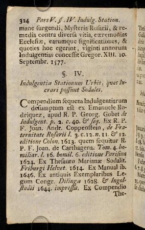 324-335, §. IV. Indulgentiae Stationum Urbis, quas lucrari possunt Sodales. §. V. Ratio lucrandi Indulgentias Stationum Urbis Romanae. §. VI. Indulgentiae Sodalibus, & omnibus Christi Fidelibus communes.