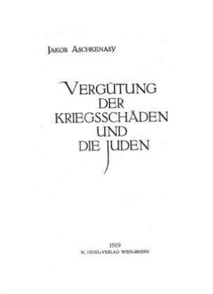 Vergütung der Kriegsschäden und die Juden / von Jakob Aschkenasy