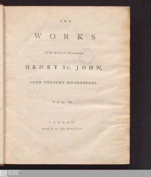 Vol. III.: The Works Of the late Right Honorable Henry St. John, Lord Viscount Bolingbroke works : In Five Volumes, complete.