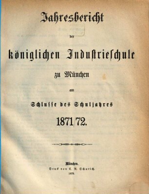 Jahresbericht der Königlichen Industrieschule zu München. 1871/72 (1872)