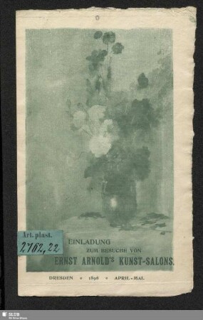 Einladung zum Besuche von Ernst Arnold's Kunst-Salons : Dresden, 1898, April - Mai