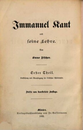 Geschichte der neuern Philosophie, 3. Immanuel Kant und seine Lehre ; Theil 1, Entstehung und Grundlegung der kritischen Philosophie
