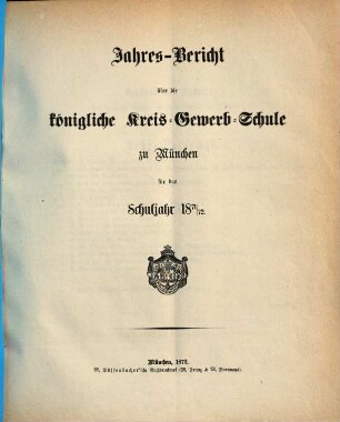 Jahresbericht über die Königliche Kreis-Gewerb-Schule zu München. 1871/72