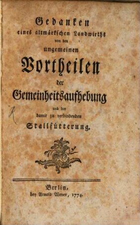 Gedanken eines altmärkschen Landwirths von den ungemeinen Vortheilen der Gemeinheitsaufhebung und der damit zu verbindenden Stallfütterung