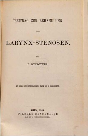 Beitrag zur Behandlung der Larynx-Stenosen : Mit 1 chromolithographirten Tafel u. 5 Holzschn.