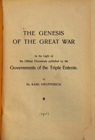 The genesis of the Great War : in the light of the official documents published by the governments of the Triple Entente