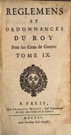 Reglemens Et Ordonnances Du Roy, Pour Les Gens De Guerre, Tome IX.