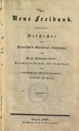 Der Neue Freidank : Geschichte der deutschen Nationalliteratur nach Sage, Religion, Sitte, Sprachentwicklung und Dichtkunst aus vaterländischen Dichtern dargestellt in Poesie und Prosa