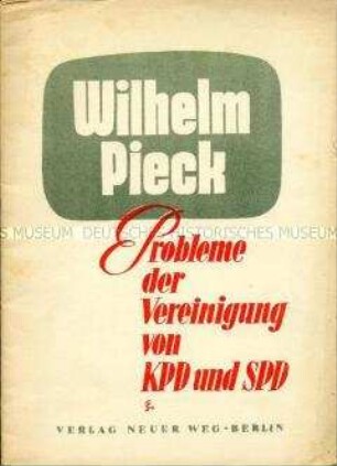 Heft mit dem Wortlaut einer Rede von Wilhelm Pieck über die Vereinigung von KPD und SPD