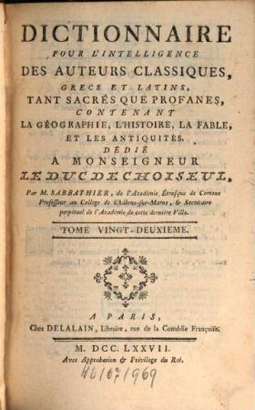 Dictionnaire Pour L'Intelligence Des Auteurs Classiques Grecs Et Latins, Tant Sacrés Que Profanes : Contenant La Géographie, L'Histoire, La Fable, Et Les Antiquités. 22