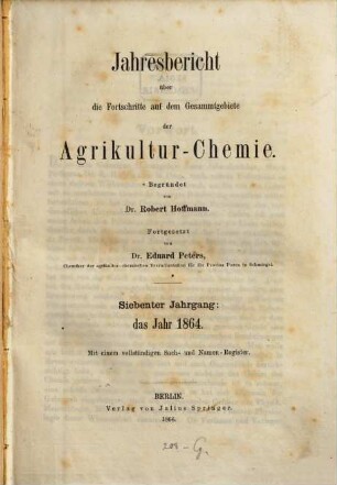 Jahresbericht über die Fortschritte auf dem Gesamtgebiet der Agrikultur-Chemie. 7. 1864 (1866)