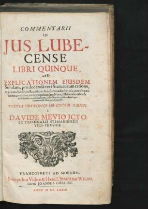 Commentarii In Ius Lubecense Libri Quinque : Ad Explicationem Eiusdem Solidam, pro docenda vera Statutorum ratione, exponendis eorum Recessibus & informando fori usu
