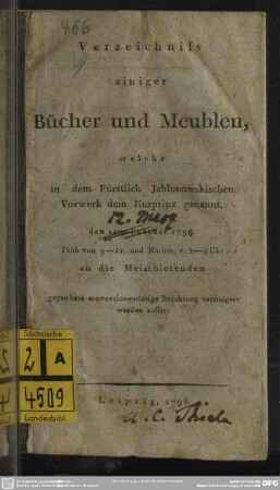 Verzeichniss einiger Bücher und Meublen, welche in dem Fürstlich Jablonowskischen Vorwerk dem Kurprinz genannt, den 14ten Februar [vielm. 12. März] 1798 ... an die Meistbietenden ... versteigert werden sollen